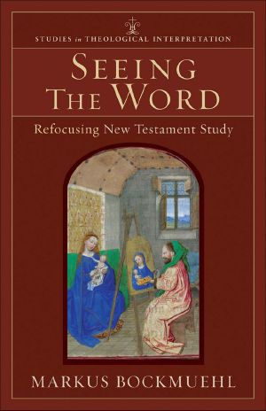 [Studies in Theological Interpretation 01] • Seeing the Word (Studies in Theological Interpretation) · Refocusing New Testament Study